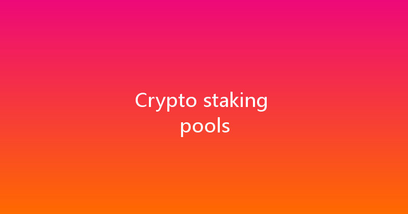 Crypto staking pools 