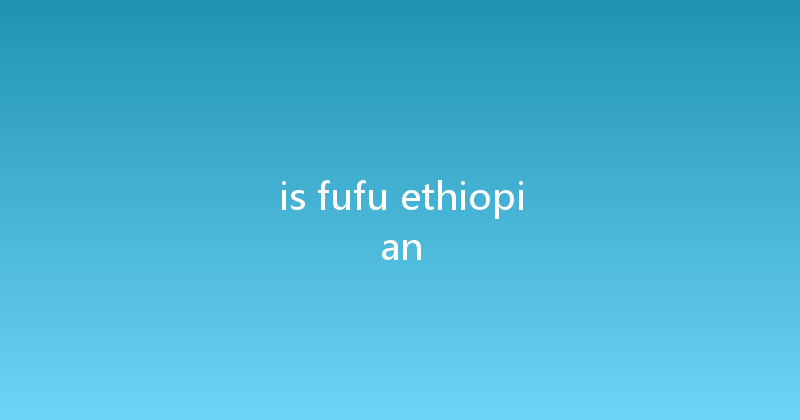 is fufu ethiopian 