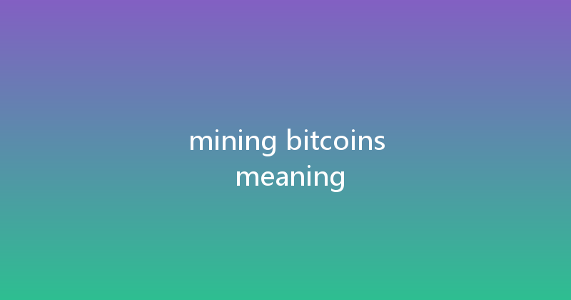 mining bitcoins meaning 